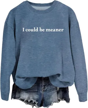 I Could Be Meaner Sweatshirts for Women Vintage Letters Graphic Sarcasm Quotes Long Sleeve Tops Pullover